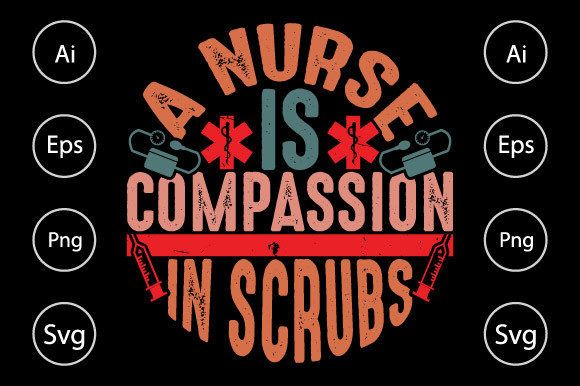 A Nurse Is Compassion in Scrubs: A Graphic for Crafts and Handmade Projects