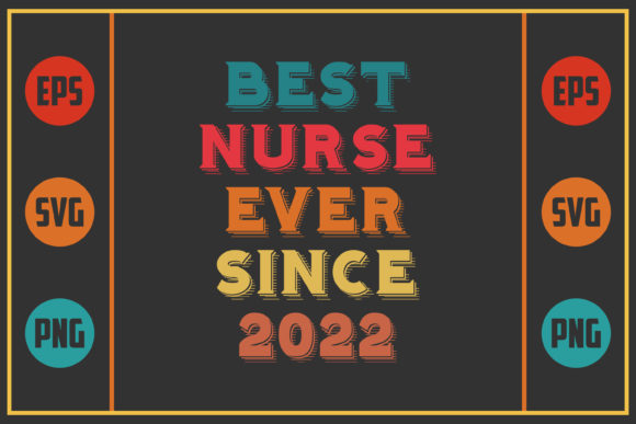 Best Nurse Ever Since 2022: Graphics and Crafts