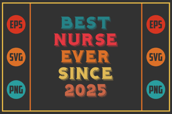 Best Nurse Ever Since 2025: Graphics and Crafts