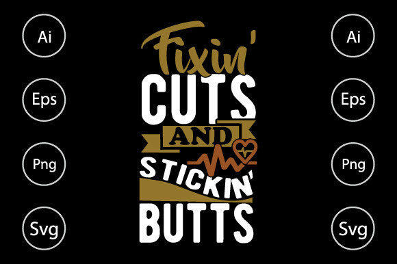 Fixin’ Cuts and Stickin Butts, Nurse Tee – A Versatile Design Asset for Crafts and Graphics