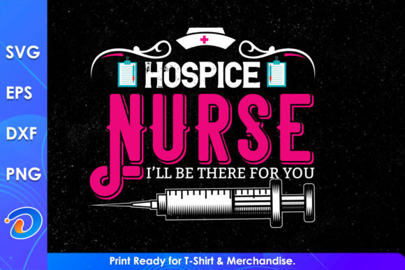 Hospice Nurse I’ll Be There for You – A Versatile Graphic Design Asset for Crafts