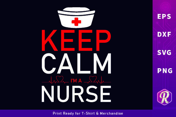 Keep Calm I’m a Nurse – A Graphic Design Asset for Crafts and Branding Projects
