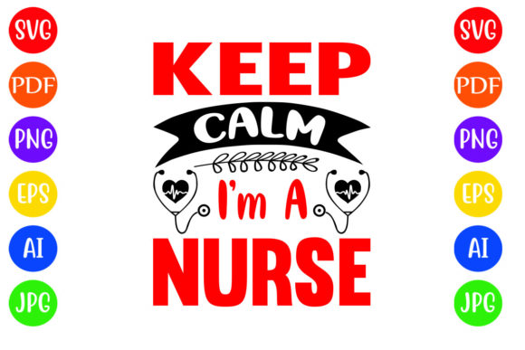 Keep Calm I’m a Nurse Graphic Design for Crafts