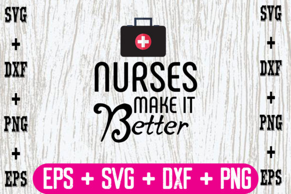 Nurses Make It Better Graphics and Crafts