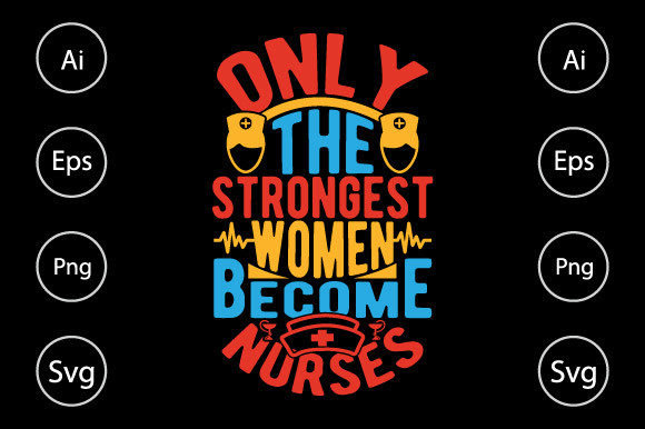 Only the Strongest Women Become Nurses Graphics and Crafts