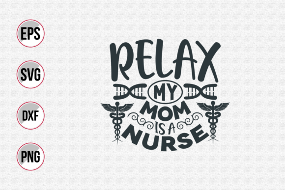 Relax My Mom is a Nurse Svg: Graphics for Print Templates