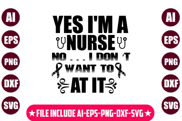Yes I’m a Nurse No . . . I Don’t Want T Graphics for Crafts